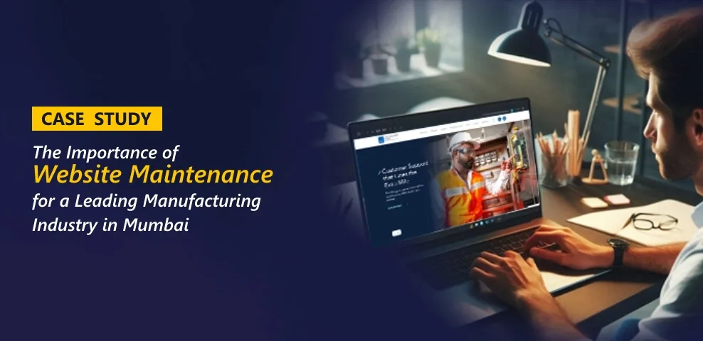 Case Study: Website Maintenance for a Leading Manufacturing Industry